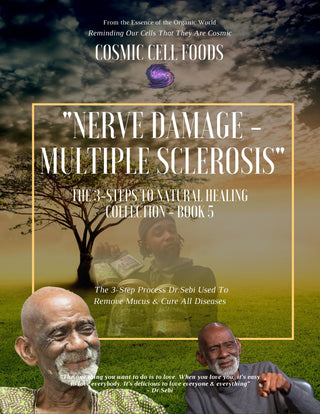 "Nerve Damage - Multiple Sclerosis" The 3-Steps To Healing Book Collection - Book 5 - The Cosmic Chef
