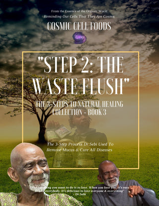 "Step 2:The Waste Flush" The 3-Steps To Healing Book Collection - BOOK 3 - The Cosmic Chef